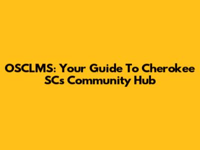 OSCLMS: Your Guide To Cherokee SC's Community Hub