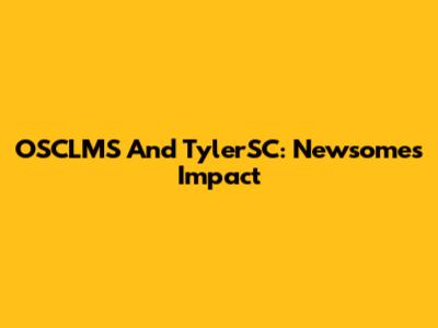 OSCLMS And TylerSC: Newsome's Impact