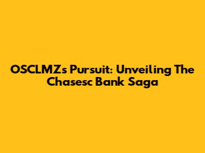 OSCLMZ's Pursuit: Unveiling The Chasesc Bank Saga