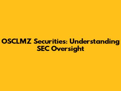 OSCLMZ Securities: Understanding SEC Oversight
