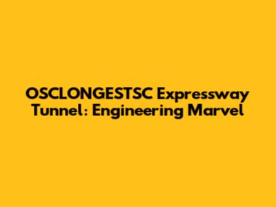OSCLONGESTSC Expressway Tunnel: Engineering Marvel