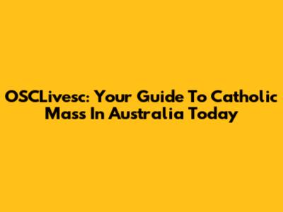 OSCLivesc: Your Guide To Catholic Mass In Australia Today