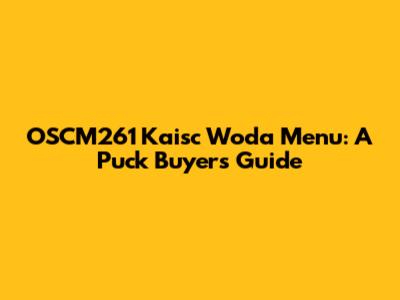 OSCM261 Kaisc Woda Menu: A Puck Buyer's Guide