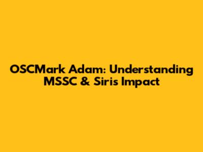 OSCMark Adam: Understanding MSSC & Siri's Impact
