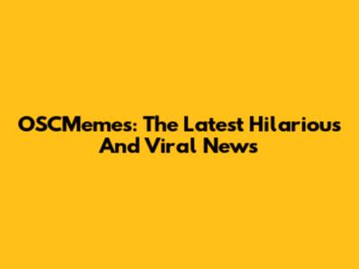 OSCMemes: The Latest Hilarious And Viral News