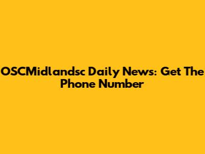 OSCMidlandsc Daily News: Get The Phone Number