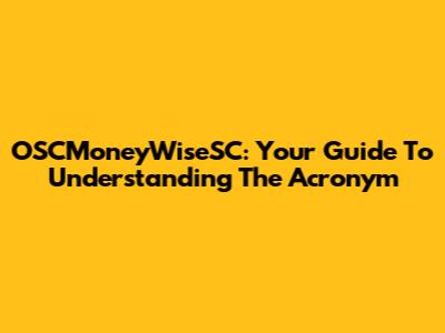 OSCMoneyWiseSC: Your Guide To Understanding The Acronym