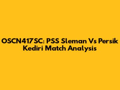 OSCN417SC: PSS Sleman Vs Persik Kediri Match Analysis