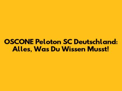 OSCONE Peloton SC Deutschland: Alles, Was Du Wissen Musst!