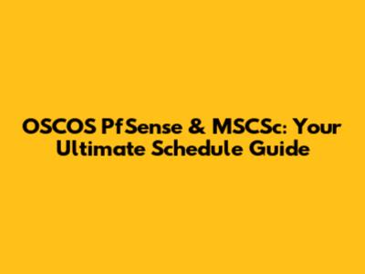 OSCOS PfSense & MSCSc: Your Ultimate Schedule Guide