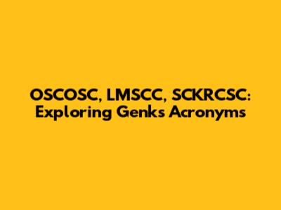 OSCOSC, LMSCC, SCKRCSC: Exploring Genk's Acronyms
