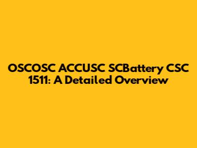 OSCOSC ACCUSC SCBattery CSC 1511: A Detailed Overview
