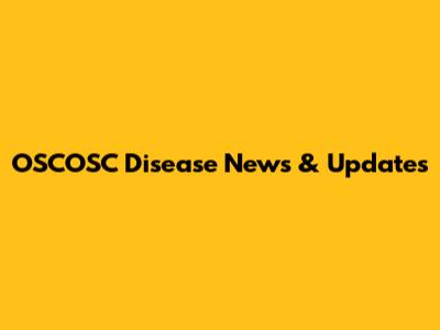 OSCOSC Disease News & Updates