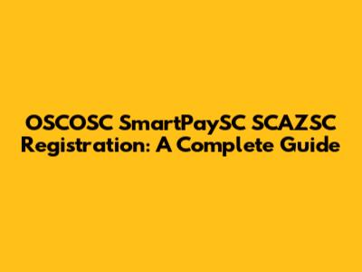 OSCOSC SmartPaySC SCAZSC Registration: A Complete Guide