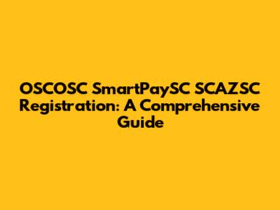 OSCOSC SmartPaySC SCAZSC Registration: A Comprehensive Guide