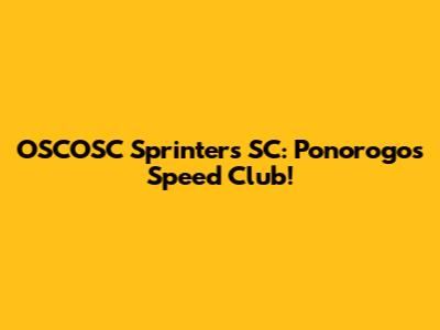 OSCOSC Sprinters SC: Ponorogo's Speed Club!