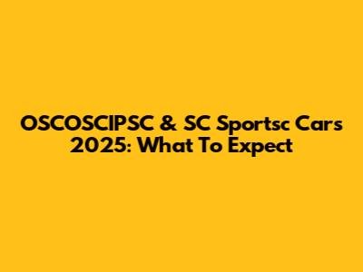 OSCOSCIPSC & SC Sportsc Cars 2025: What To Expect