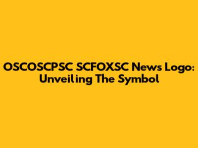 OSCOSCPSC SCFOXSC News Logo: Unveiling The Symbol