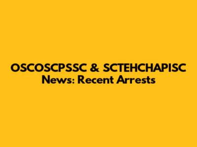 OSCOSCPSSC & SCTEHCHAPISC News: Recent Arrests