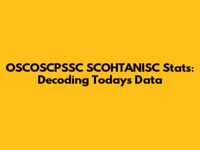 OSCOSCPSSC SCOHTANISC Stats: Decoding Today's Data