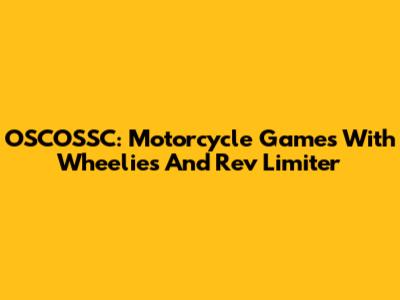 OSCOSSC: Motorcycle Games With Wheelies And Rev Limiter