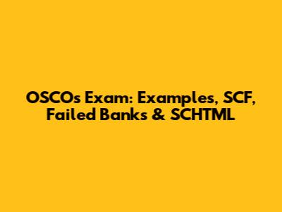 OSCOs Exam: Examples, SCF, Failed Banks & SCHTML