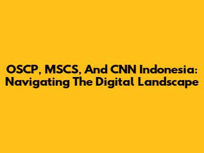 OSCP, MSCS, And CNN Indonesia: Navigating The Digital Landscape
