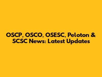 OSCP, OSCO, OSESC, Peloton & SCSC News: Latest Updates