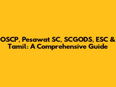 OSCP, Pesawat SC, SCGODS, ESC & Tamil: A Comprehensive Guide