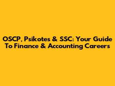 OSCP, Psikotes & SSC: Your Guide To Finance & Accounting Careers