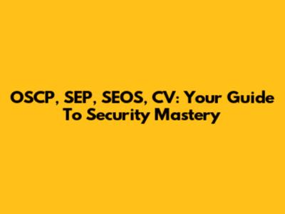 OSCP, SEP, SEOS, CV: Your Guide To Security Mastery