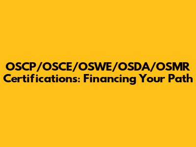 OSCP/OSCE/OSWE/OSDA/OSMR Certifications: Financing Your Path