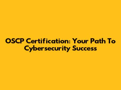 OSCP Certification: Your Path To Cybersecurity Success