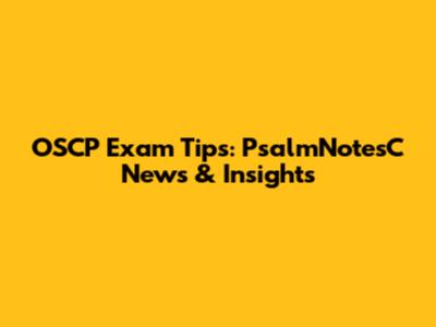 OSCP Exam Tips: PsalmNotesC News & Insights