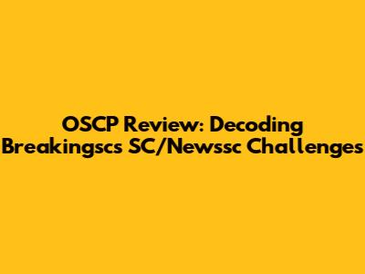 OSCP Review: Decoding Breakingsc's SC/Newssc Challenges