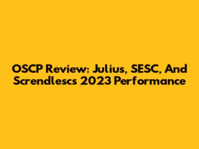 OSCP Review: Julius, SESC, And Screndlesc's 2023 Performance