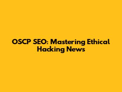 OSCP SEO: Mastering Ethical Hacking News
