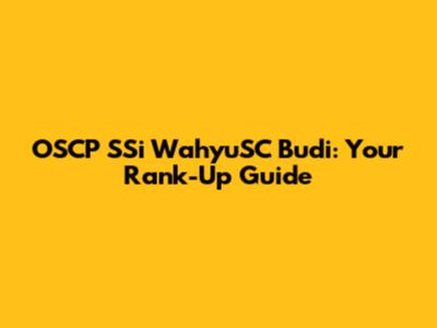 OSCP SSi WahyuSC Budi: Your Rank-Up Guide
