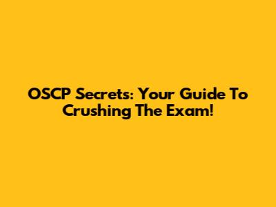 OSCP Secrets: Your Guide To Crushing The Exam!