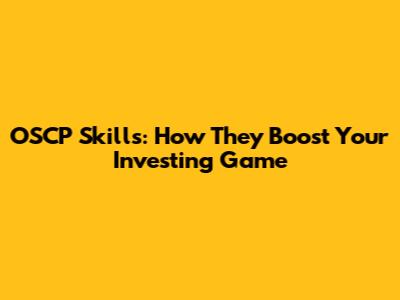 OSCP Skills: How They Boost Your Investing Game