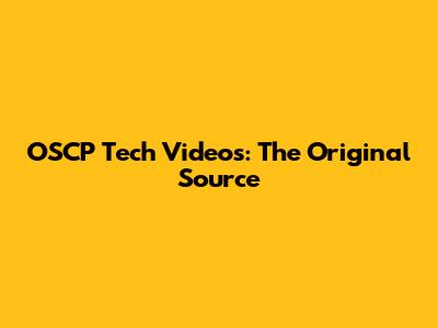 OSCP Tech Videos: The Original Source