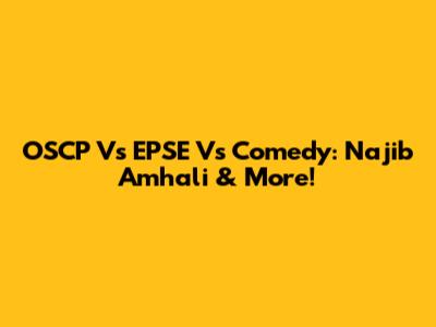 OSCP Vs EPSE Vs Comedy: Najib Amhali & More!