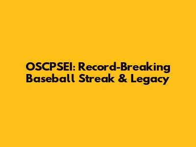 OSCPSEI: Record-Breaking Baseball Streak & Legacy