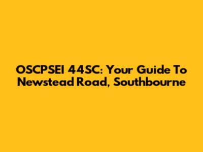 OSCPSEI 44SC: Your Guide To Newstead Road, Southbourne