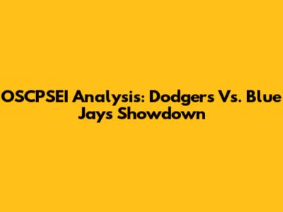 OSCPSEI Analysis: Dodgers Vs. Blue Jays Showdown
