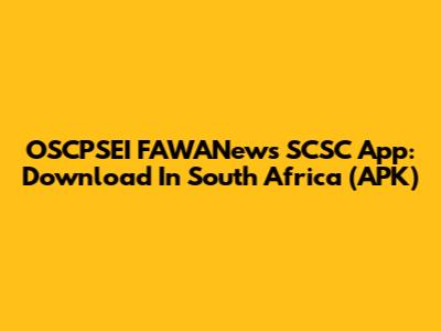 OSCPSEI FAWANews SCSC App: Download In South Africa (APK)