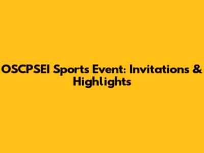 OSCPSEI Sports Event: Invitations & Highlights