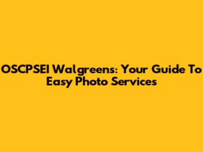 OSCPSEI Walgreens: Your Guide To Easy Photo Services