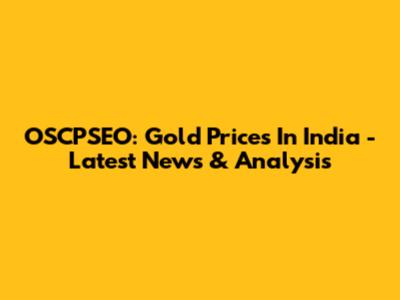 OSCPSEO: Gold Prices In India - Latest News & Analysis