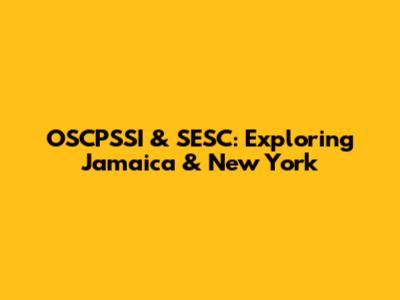 OSCPSSI & SESC: Exploring Jamaica & New York